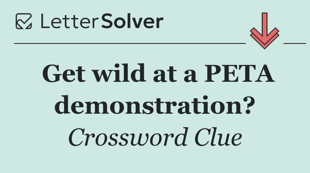 Get wild at a PETA demonstration?