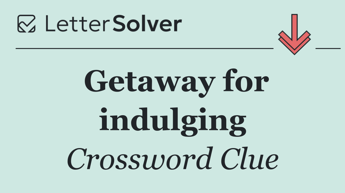 Getaway for indulging