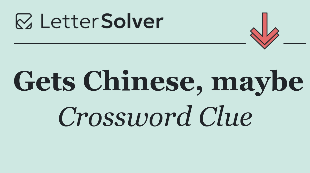 Gets Chinese, maybe