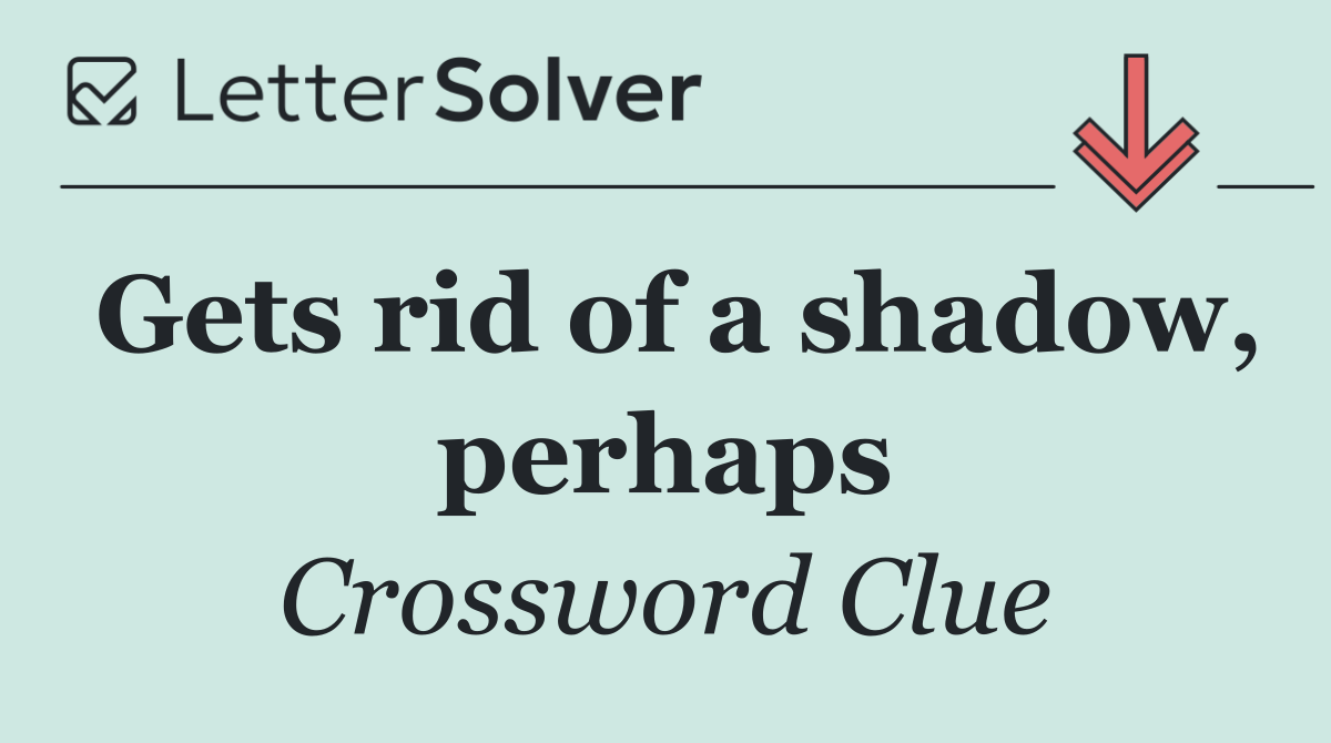 Gets rid of a shadow, perhaps