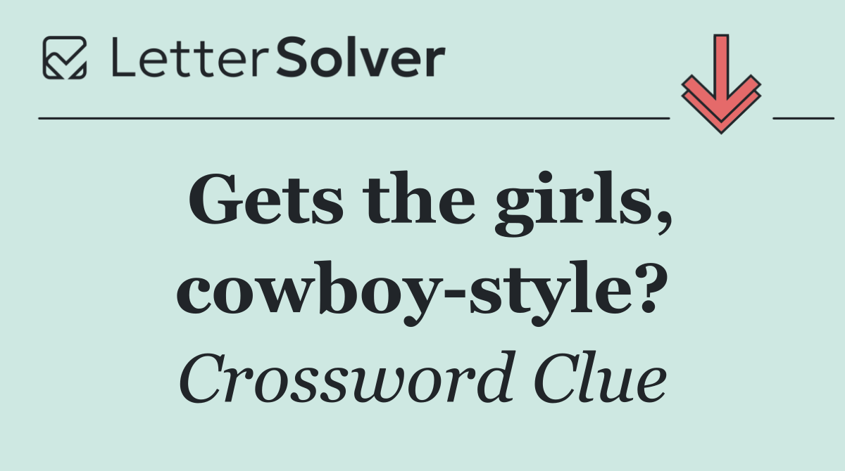 Gets the girls, cowboy style?