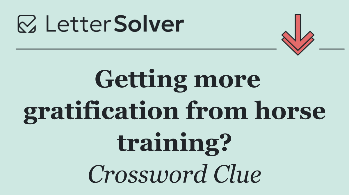 Getting more gratification from horse training?