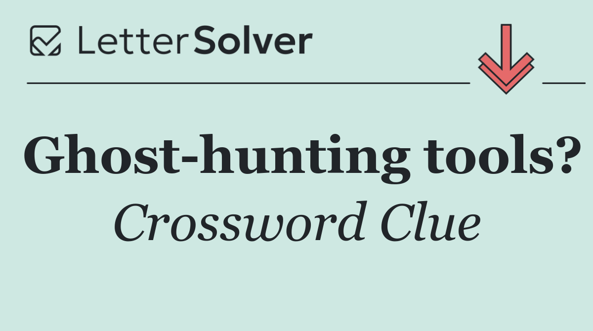Ghost hunting tools?