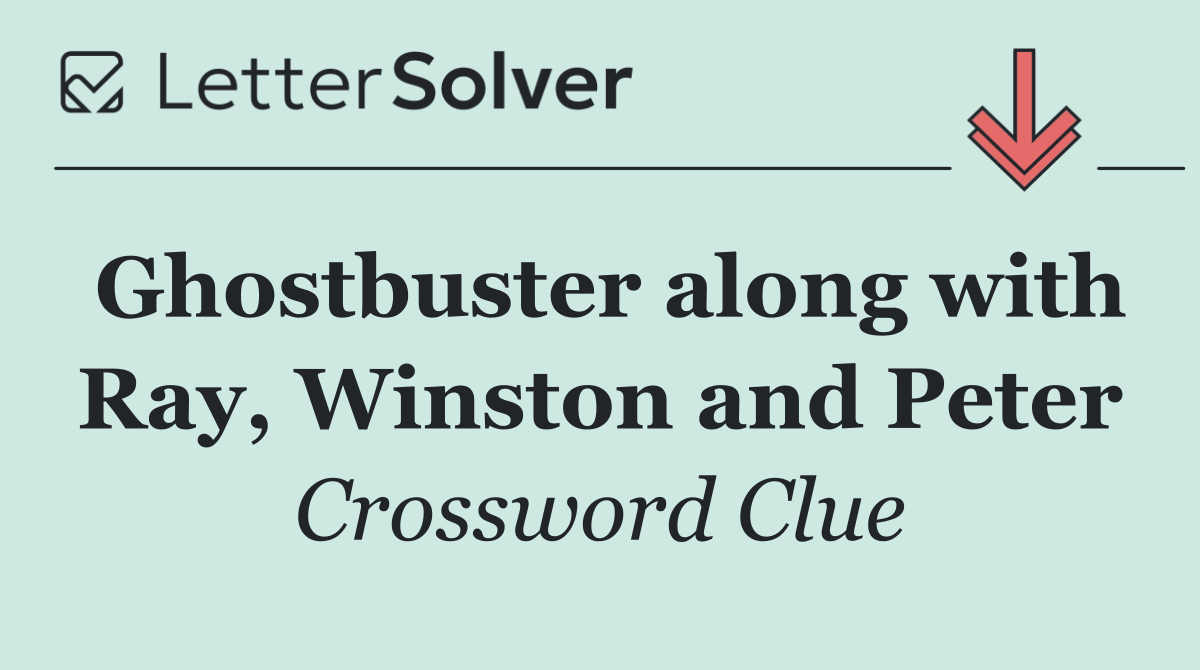 Ghostbuster along with Ray, Winston and Peter
