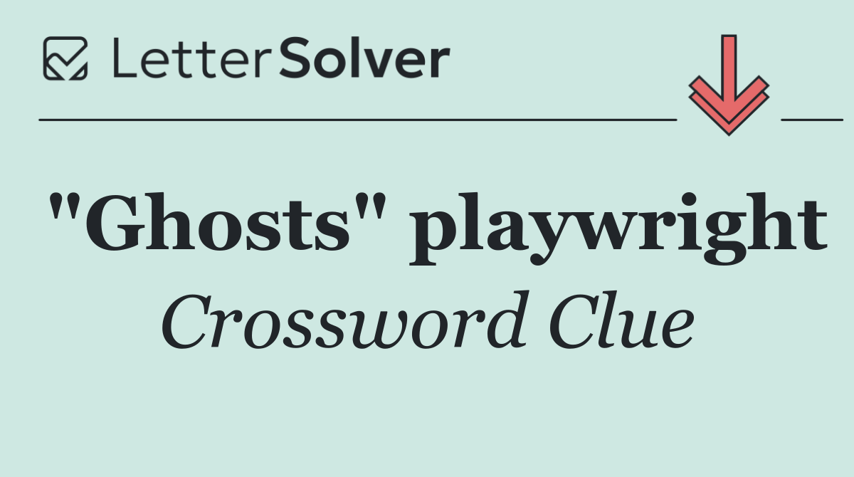 "Ghosts" playwright