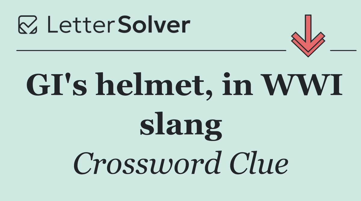 GI's helmet, in WWI slang