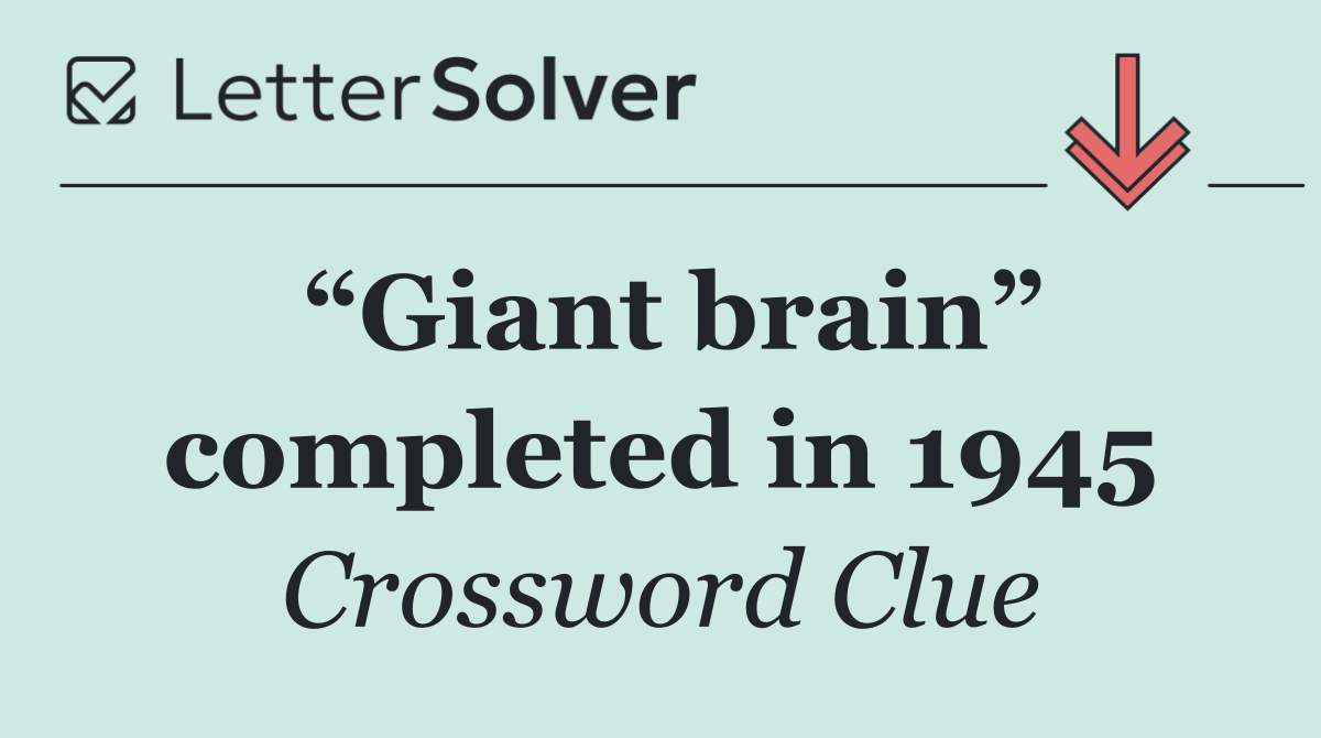“Giant brain” completed in 1945