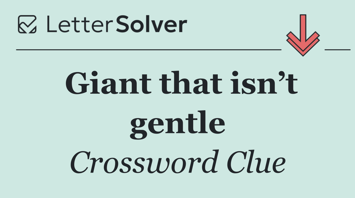 Giant that isn’t gentle