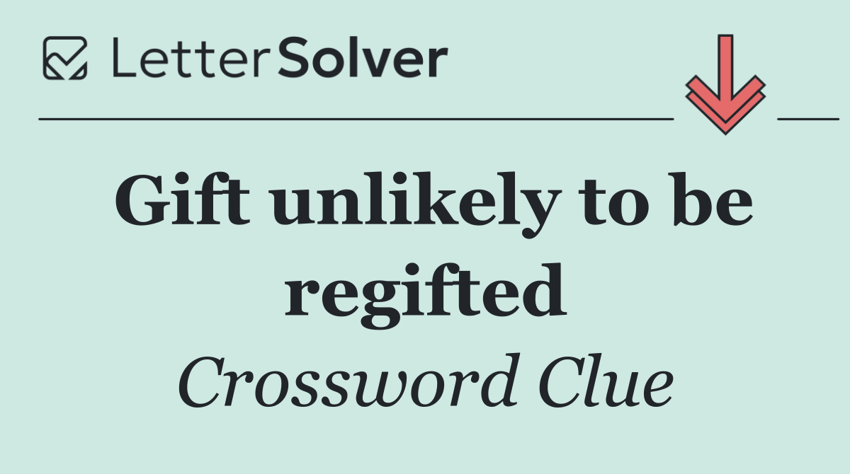 Gift unlikely to be regifted