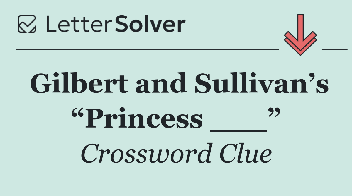 Gilbert and Sullivan’s “Princess ___”