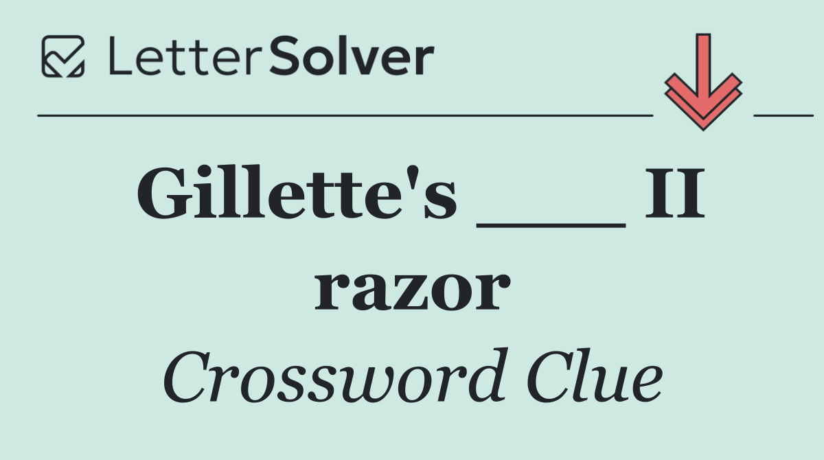 Gillette's ___ II razor