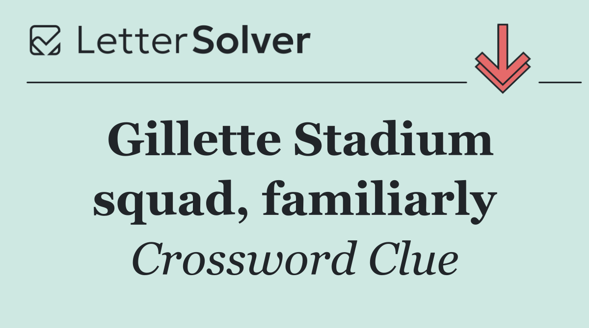 Gillette Stadium squad, familiarly