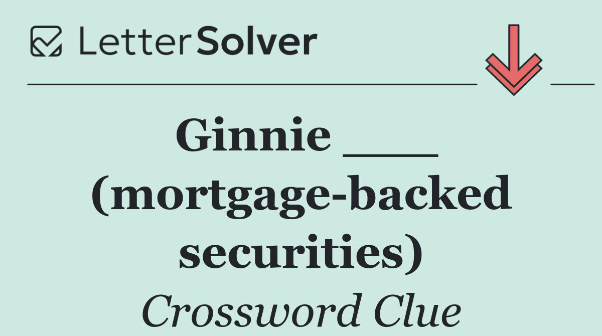 Ginnie ___ (mortgage backed securities)