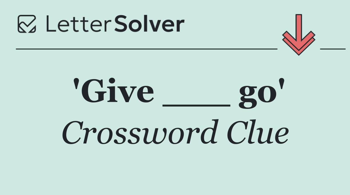 'Give ___ go'