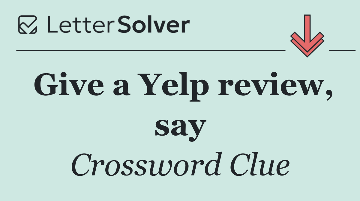 Give a Yelp review, say