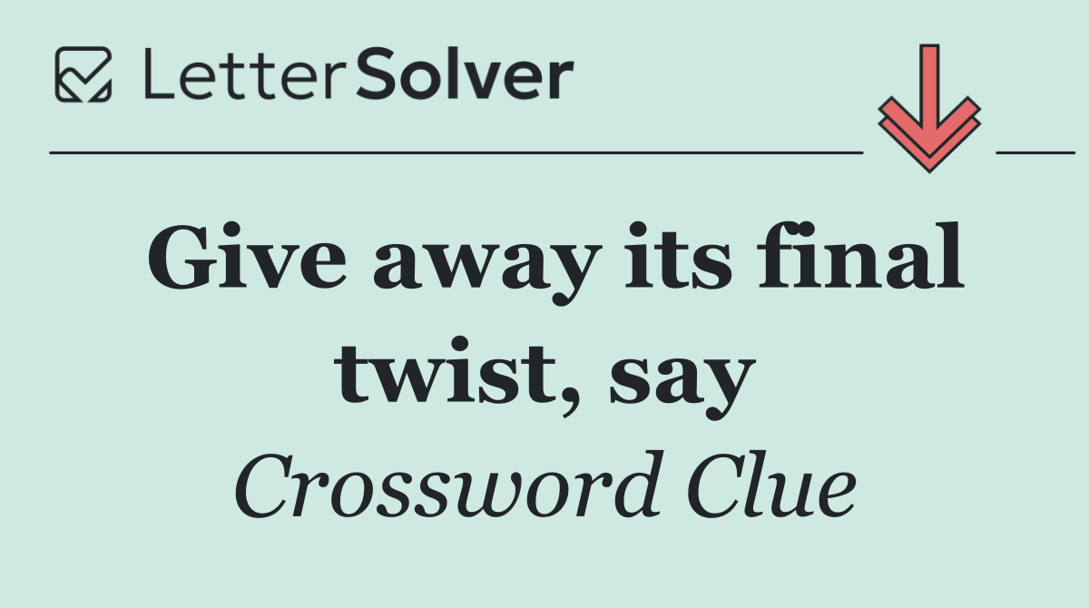 Give away its final twist, say