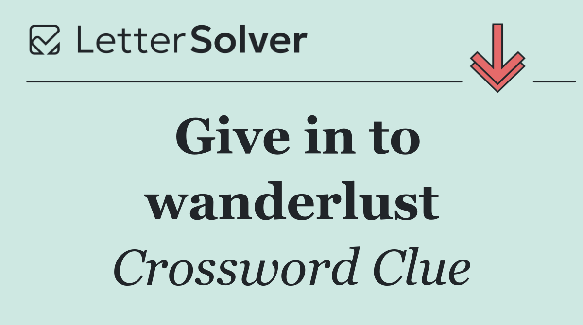 Give in to wanderlust