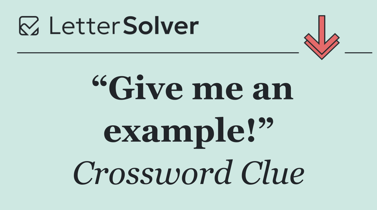 “Give me an example!”