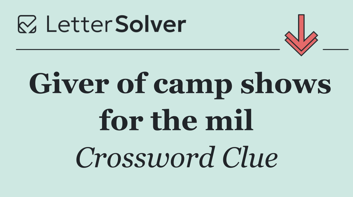 Giver of camp shows for the mil