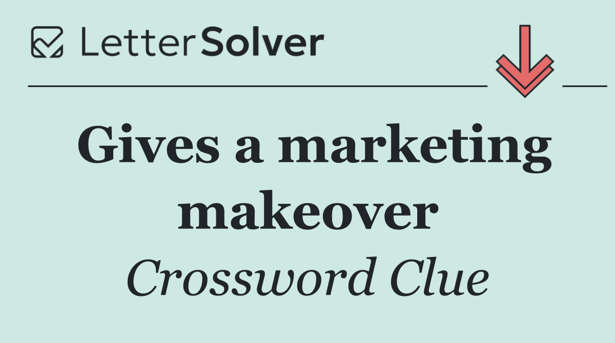 Gives a marketing makeover