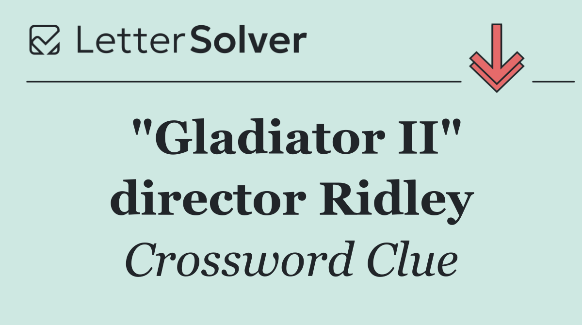 "Gladiator II" director Ridley