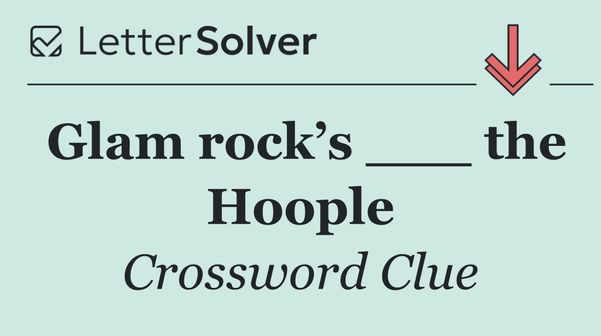 Glam rock’s ___ the Hoople