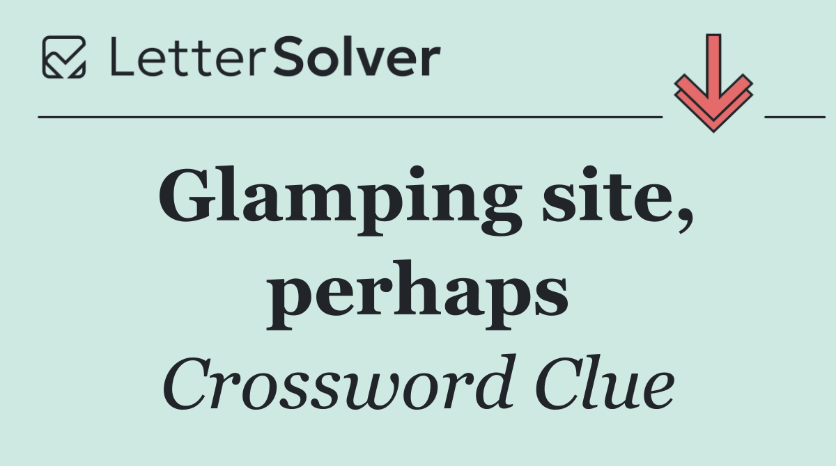 Glamping site, perhaps