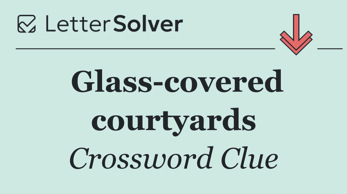 Glass covered courtyards