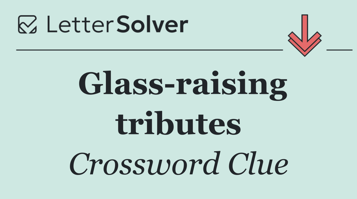 Glass raising tributes