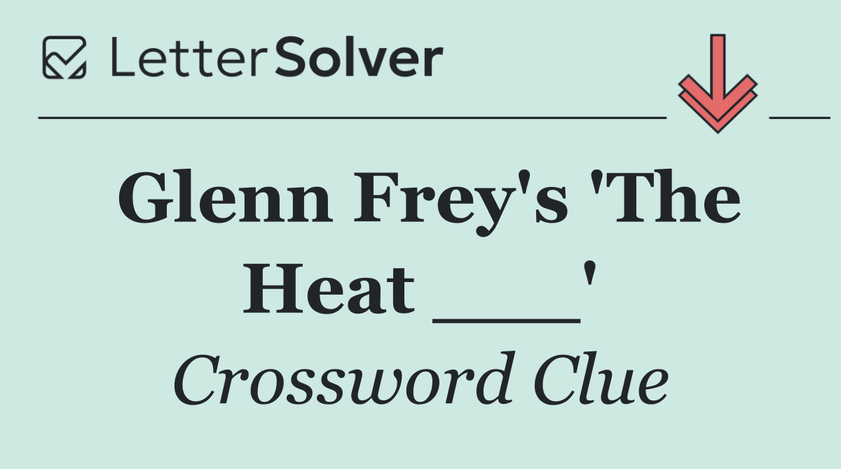 Glenn Frey's 'The Heat ___'