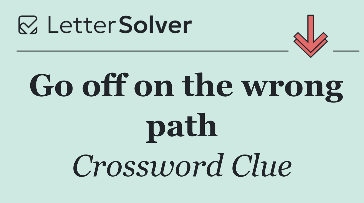 Go off on the wrong path