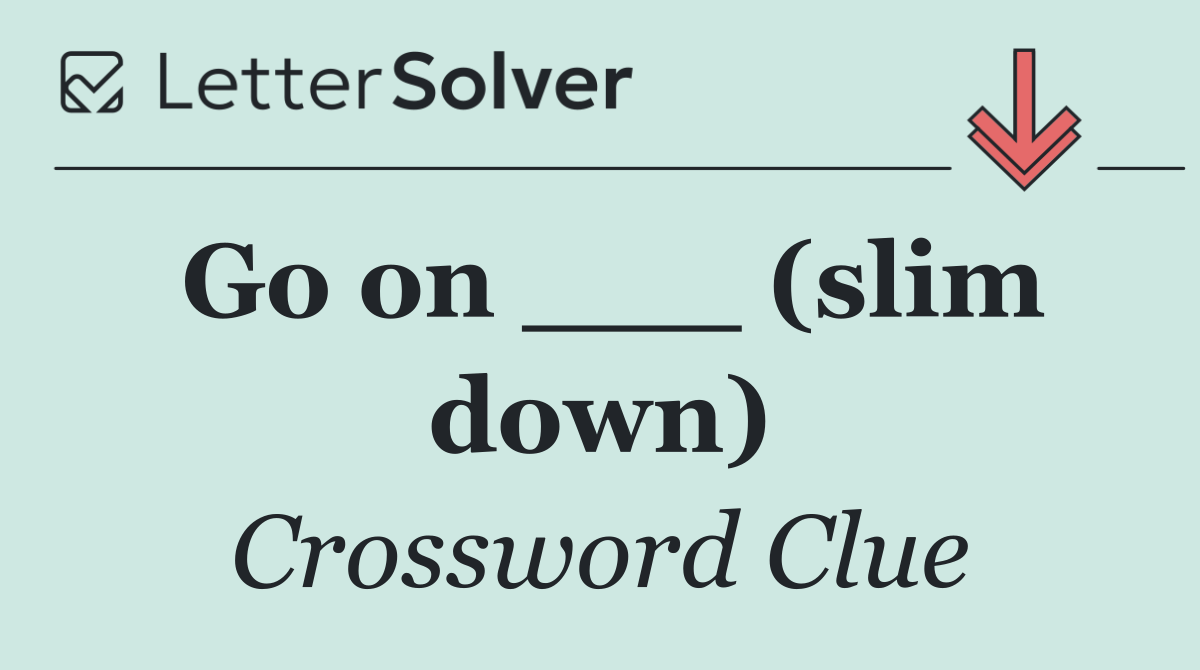 Go on ___ (slim down)