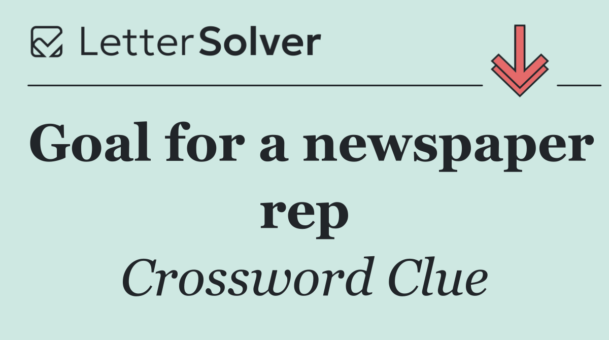 Goal for a newspaper rep