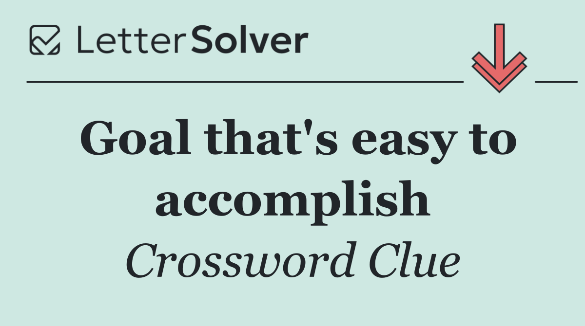 Goal that's easy to accomplish