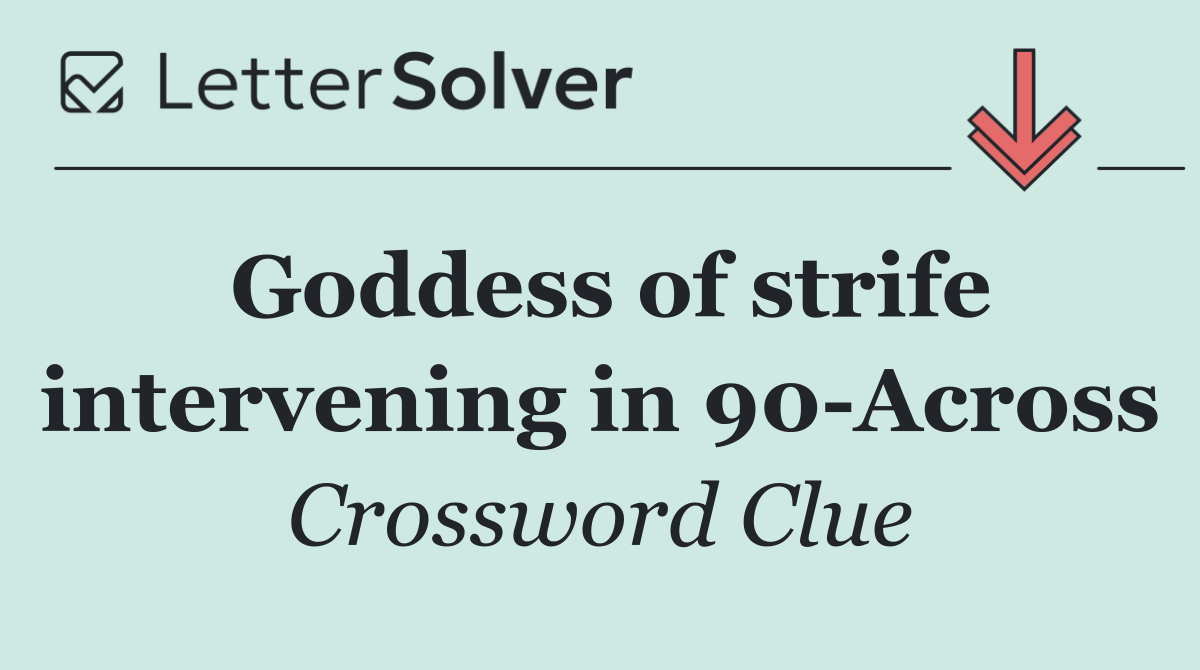 Goddess of strife intervening in 90 Across
