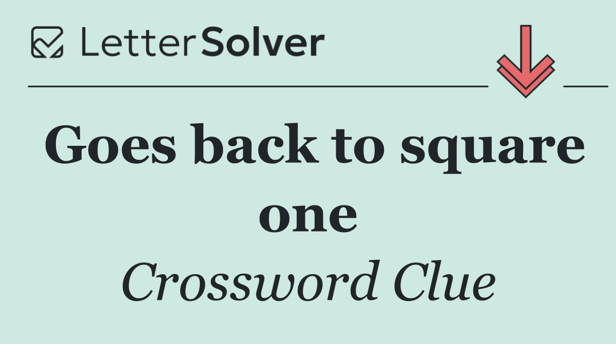 Goes back to square one
