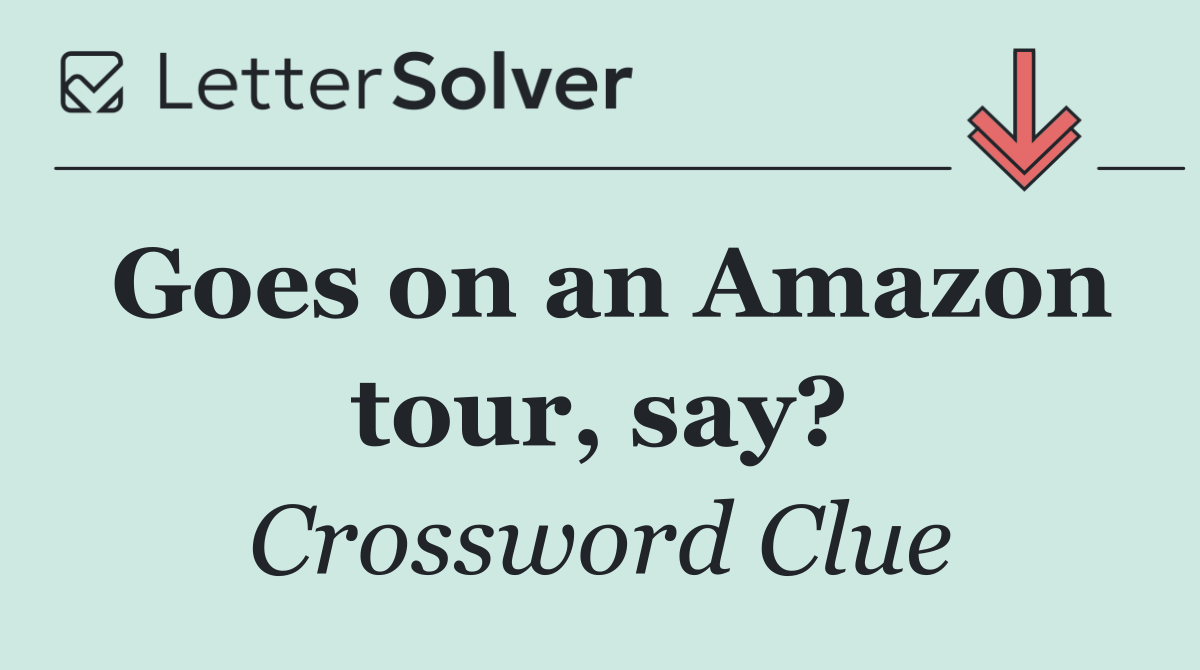 Goes on an Amazon tour, say?