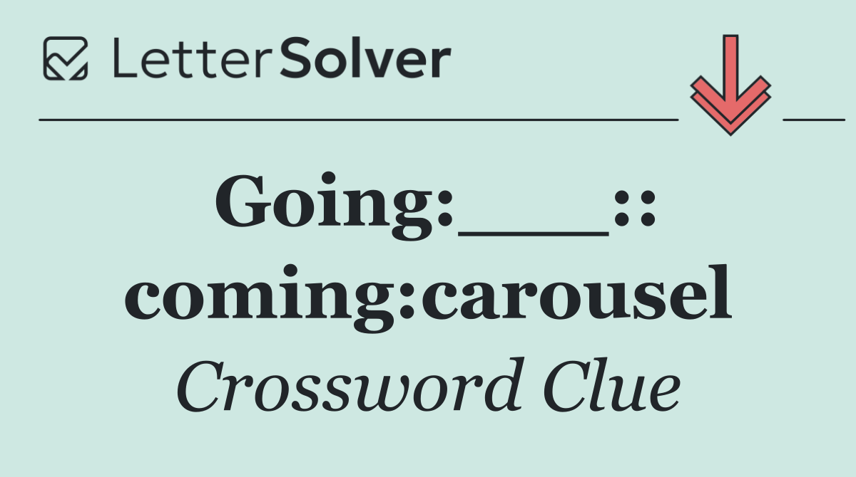 Going:___:: coming:carousel