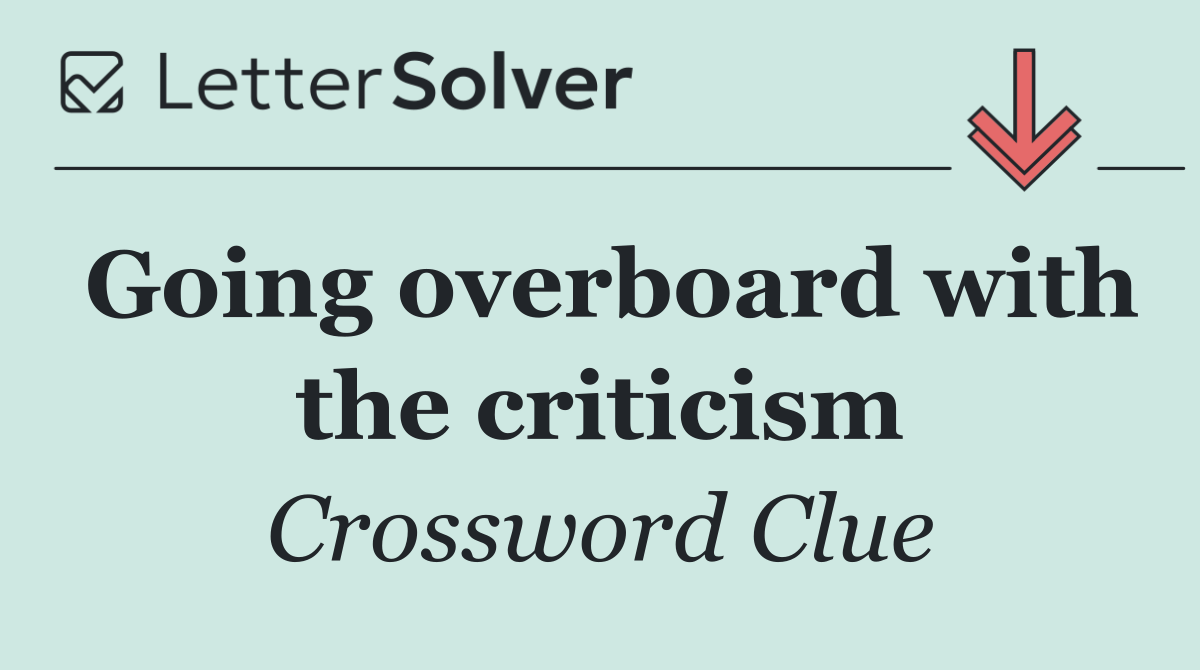 Going overboard with the criticism