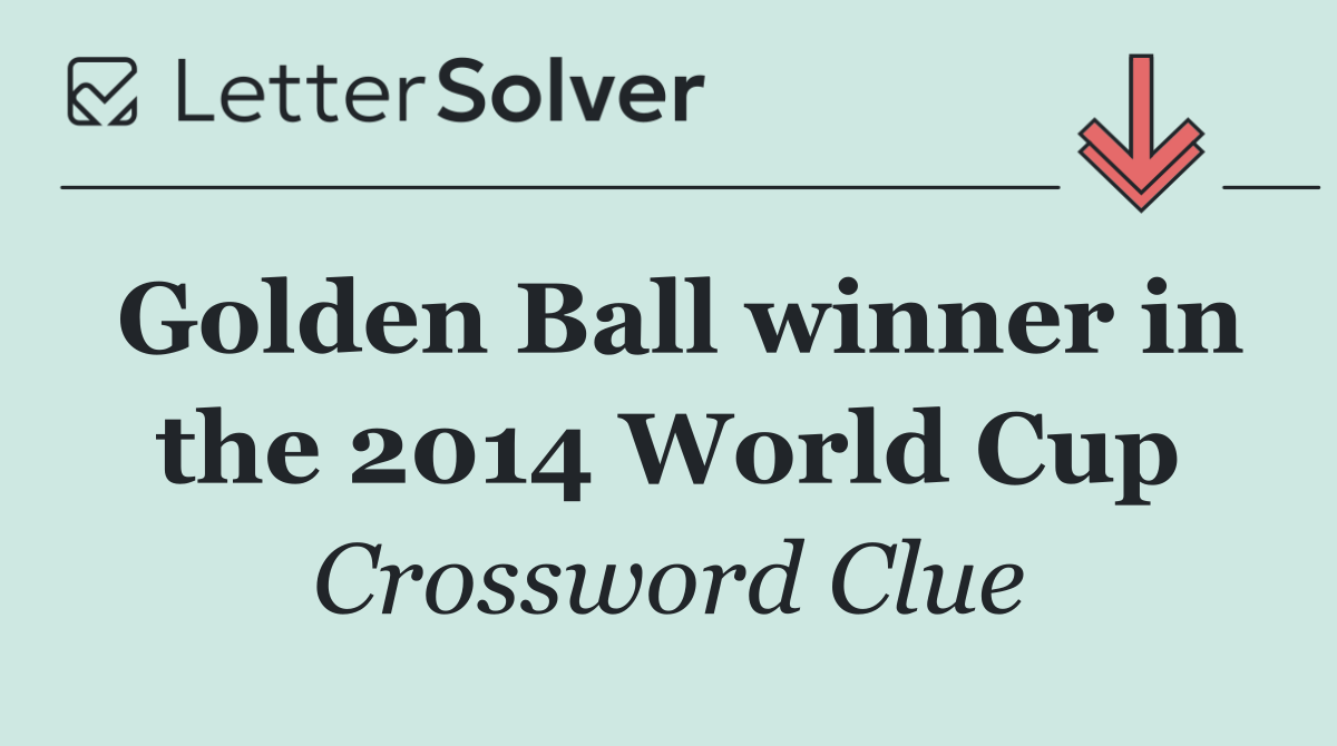 Golden Ball winner in the 2014 World Cup