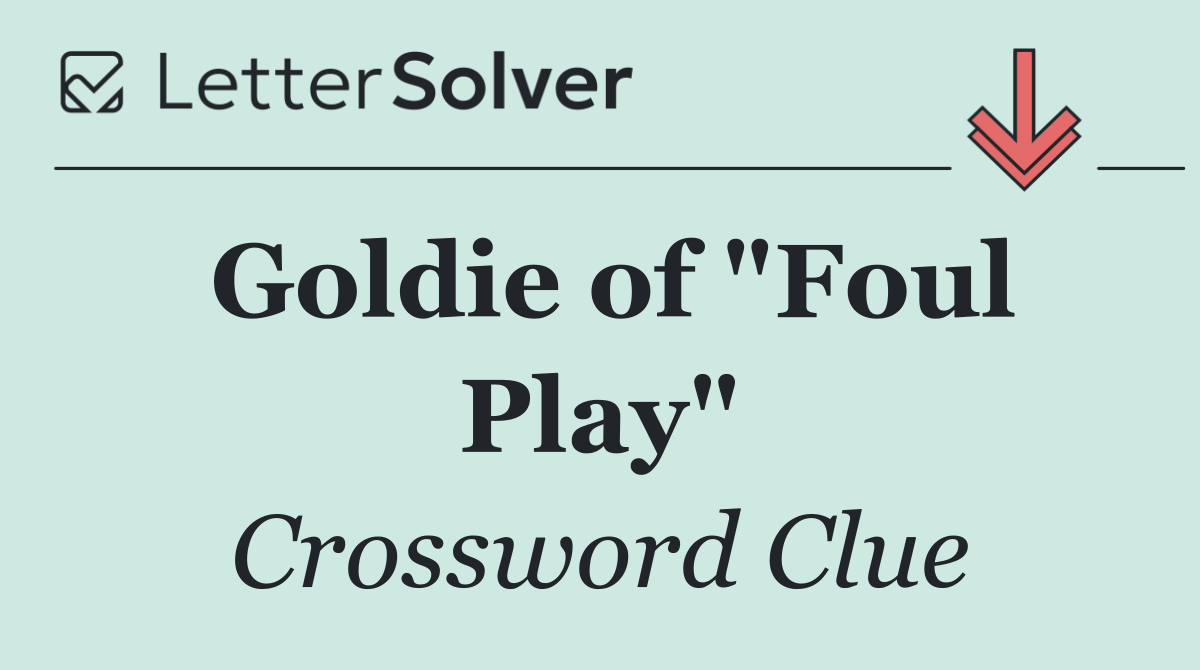 Goldie of "Foul Play"