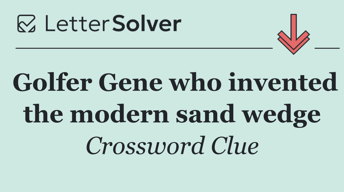 Golfer Gene who invented the modern sand wedge