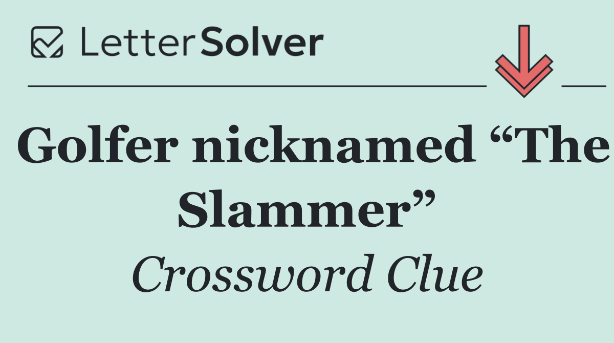 Golfer nicknamed “The Slammer”