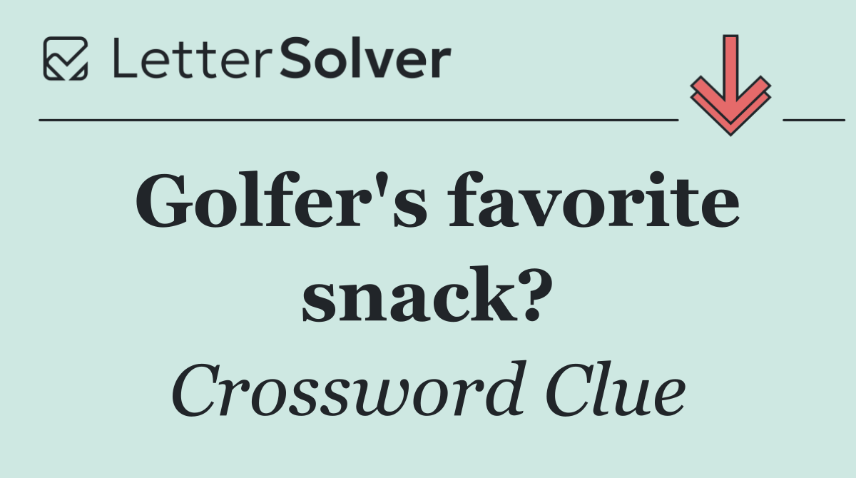 Golfer's favorite snack?