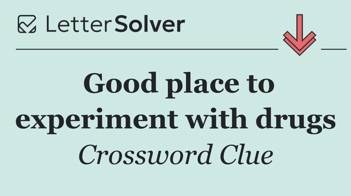 Good place to experiment with drugs