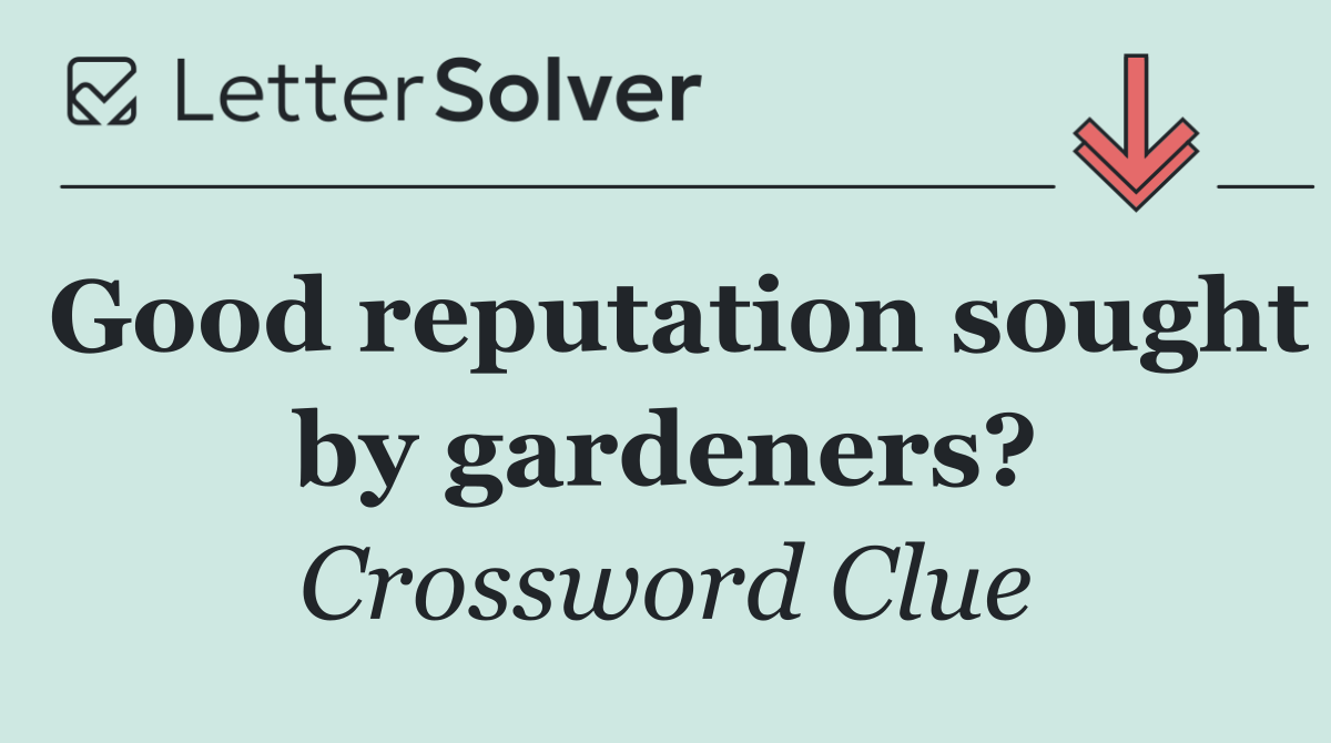 Good reputation sought by gardeners?