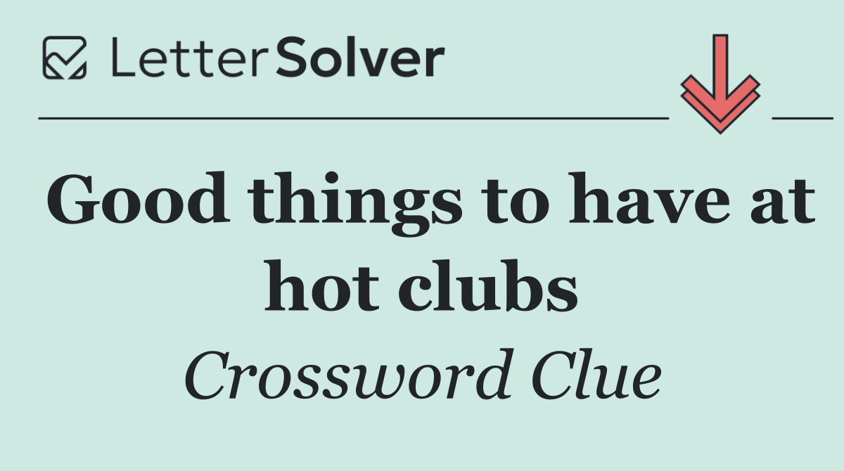 Good things to have at hot clubs