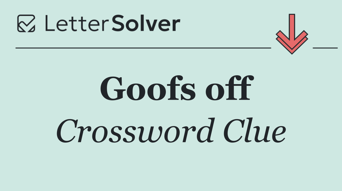 Goofs off