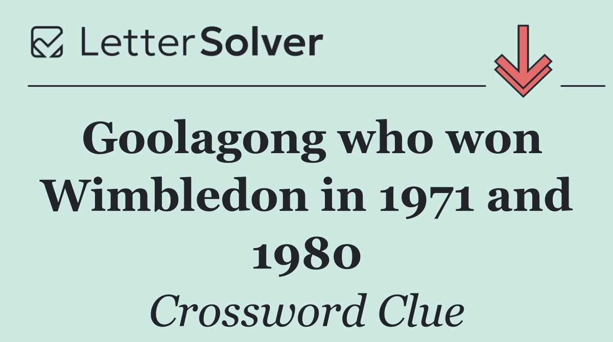 Goolagong who won Wimbledon in 1971 and 1980