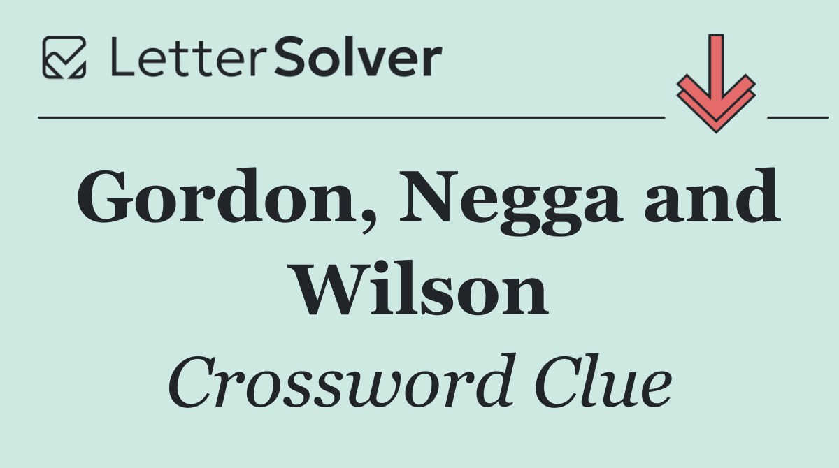 Gordon, Negga and Wilson